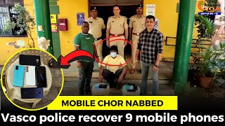 Mobile Chor nabbed- Vasco police recover 9 mobile phones