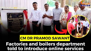 Factories and boilers department told to introduce online services: CM Dr Pramod Sawant