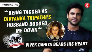 Vivek Dahiya on tag of Divyanka Tripathi's husband, casting couch, regressive TV shows| Let's Talk