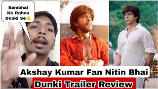 Dunki Trailer Review By Akshay Kumar Biggest Fan Nitin Bhai