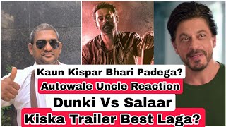 Dunki Vs Salaar Trailer, Kaunsa Trailer Best Laga Aur Kaunsi Film Kispar Bhari Padegi,Autowale Uncle