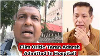 Indian Film Critic Taran Adarsh Admitted At Mumbai's Hospital! Get Well Soon Taran Chacha