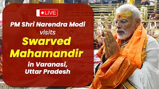 LIVE:PM Shri Narendra Modi visits Swarved Mahamandir in Varanasi, Uttar Pradesh