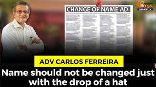 Name should not be changed just with the drop of a hat: Adv Carlos Ferreira