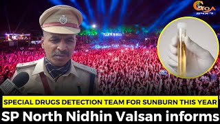 Special drugs detection team for Sunburn this year. SP North Nidhin Valsan informs
