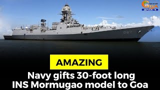 #Amazing- Navy gifts 30-foot long INS Mormugao model to Goa