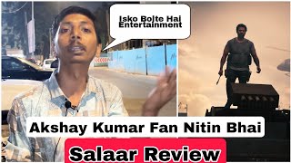 Salaar Review By Akshay Kumar Biggest Fan Nitin Bhai