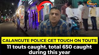 Calangute Police get tough on touts: 11 touts caught, total 650 caught during this year