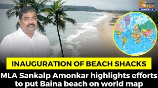 Inauguration of beach shacks- MLA Sankalp Amonkar highlights efforts to put Baina beach on world map