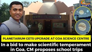 Planetarium gets upgrade at Goa Science Centre.