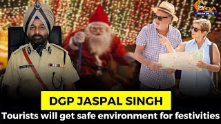 Tourists will get safe environment for festivities: DGP Jaspal Singh