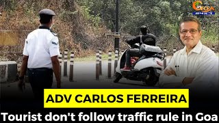 Tourist don't follow traffic rule in Goa: Adv Carlos Ferreira