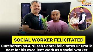 Curchorem MLA Nilesh Cabral felicitates Dr Pratik Vast for his excellent work as a social worker