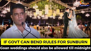 If Govt can bend rules for Sunburn till midnight. Why permissions for Goan weddings not allowed?