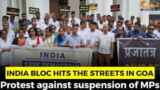 INDIA bloc hits the streets in Goa. Protest against suspension of MPs