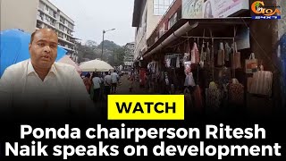 #Watch! Ponda chairperson Ritesh Naik speaks on development