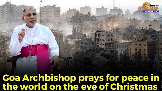 Goa Archbishop prays for peace in the world on the eve of Christmas