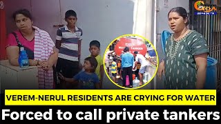 Verem-Nerul residents are literally crying for water. Forced to call private tankers