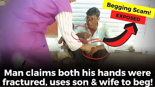 #ScamExpose- Man claims both his hands were fractured, uses son & wife to beg and gain sympathy!
