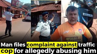 Shocking- Man files complaint against traffic cop for allegedly abusing him over parking issue