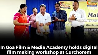 In Goa Film & Media Academy holds digital film making workshop at Curchorem