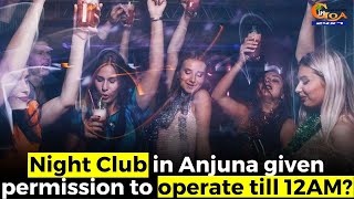 Night Club in Anjuna given permission to operate till 12AM?
