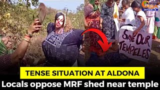 Tense Situation at Aldona. Locals oppose MRF shed near temple, stop the work