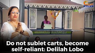 Do not sublet carts, become self-reliant. Siolim MLA Delilah Lobo appeals vendors