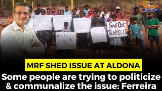 MRF Shed Issue at Aldona. Some people are trying to politicize & communalize the issue: Ferreira