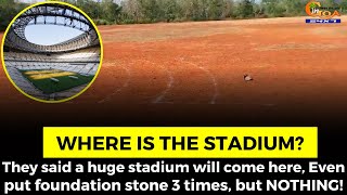 They said a huge stadium will come here.  Even put foundation stone 3 times, but NOTHING!
