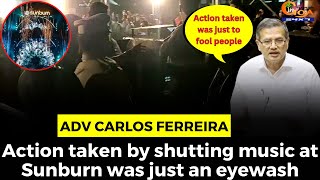 Action taken by shutting music at Sunburn was just an eyewash: Adv Carlos Ferreira