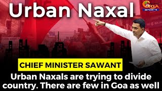 Urban Naxals are trying to divide country. There are few in Goa as well: CM Sawant