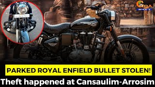 Parked Royal Enfield Bullet stolen! Theft happened at Cansaulim-Arrosim