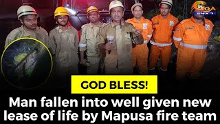 #GodBless! Man fallen into well given new lease of life by Mapusa fire team