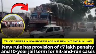 Truck drivers in Goa protest against new 'hit and run' law.