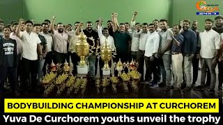 Bodybuilding championship at Curchorem- Yuva De Curchorem youths unveil the trophy