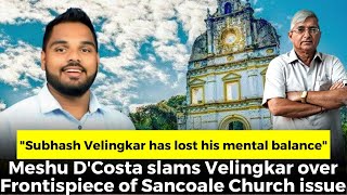 "Subhash Velingkar has lost his mental balance". Meshu D'Costa slams Velingkar