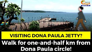 Visiting Dona Paula Jetty? Walk for one-and-half km from Dona Paula circle!