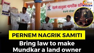 Bring law to make Mundkar a land owner: Pernem Nagrik Samiti
