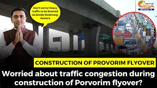 Worried about traffic congestion during construction of Porvorim flyover?