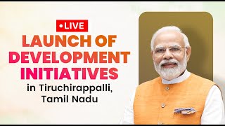 LIVE: PM Modi lays foundation stone, inaugurates development works at Tiruchirappalli, Tamil Nadu