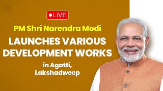 LIVE: PM Shri Narendra Modi launches various development works in Agatti, Lakshadweep.