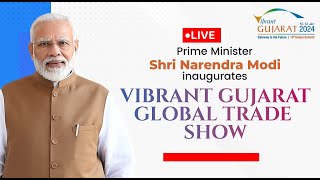 LIVE: PM Shri Narendra Modi inaugurates Vibrant Gujarat Global Trade Show