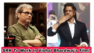 Shah Rukh Khan To Work In Vishal Bhardwaj's Film!