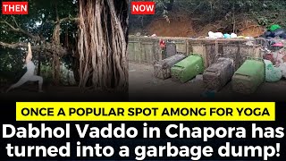 Once a popular spot among foreigners for yoga. Chapora has turned into a garbage dump!