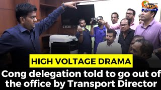 #HighVoltageDrama- Congress delegation told to go out of the office by Transport Director