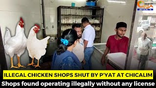 #GoodJob- Illegal chicken shops shut by panchayat at Chicalim.