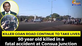 #Killer Goan Road continue to take lives. 50 year old killed in a fatal accident at Consua junction