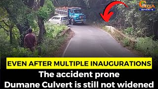 Even after multiple inaugurations, The accident prone Dumane Culvert is still not widened