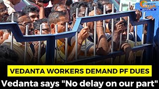 Retrenched vedanta workers demand PF dues. Vedanta says "No delay on our part"